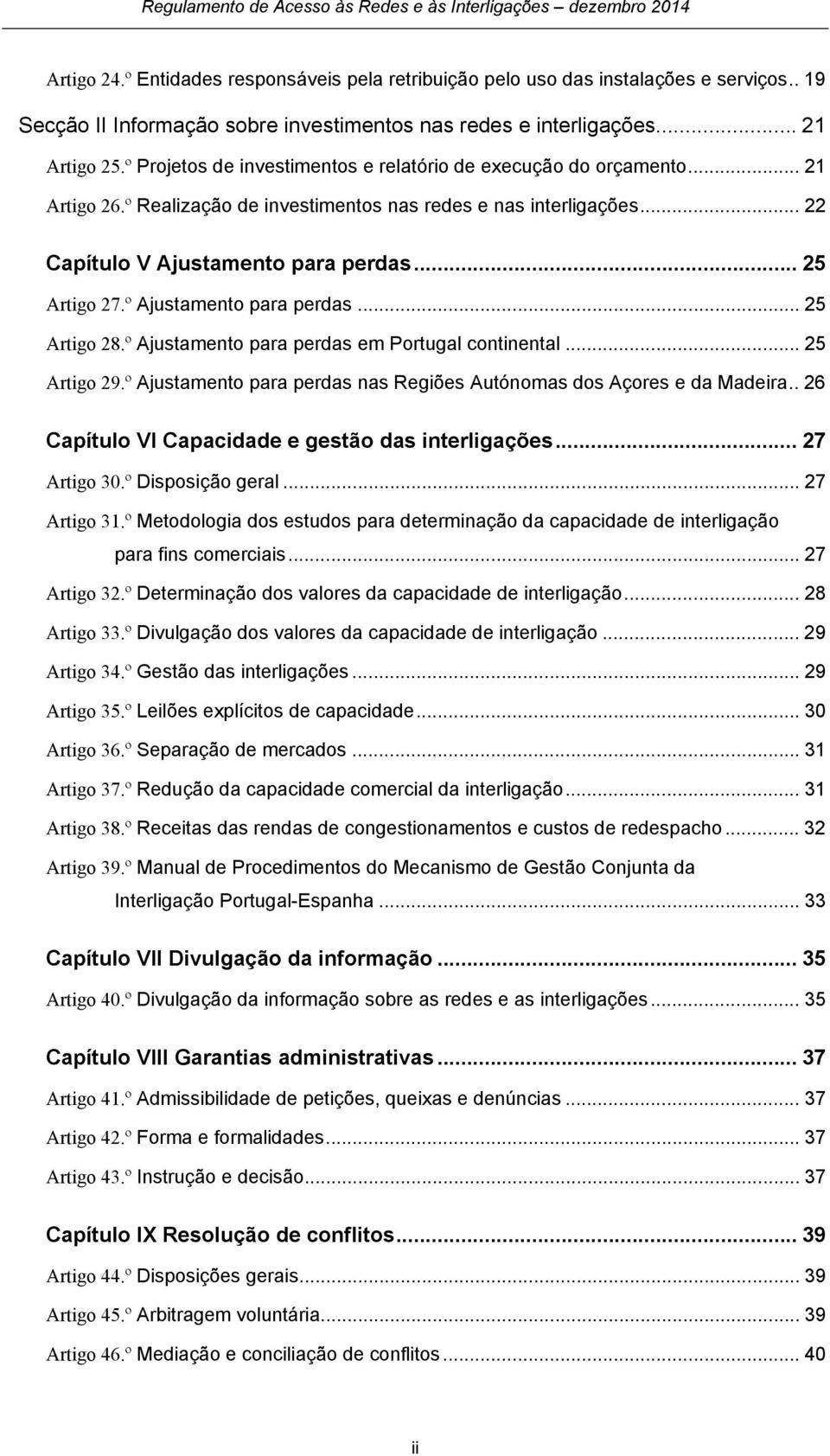 º Ajustamento para perdas... 25 Artigo 28.º Ajustamento para perdas em Portugal continental... 25 Artigo 29.º Ajustamento para perdas nas Regiões Autónomas dos Açores e da Madeira.