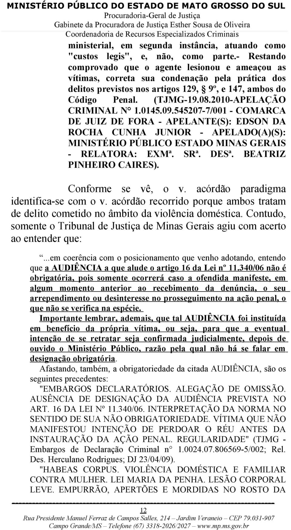 2010-APELAÇÃO CRIMINAL N 1.0145.09.545207-7/001 - COMARCA DE JUIZ DE FORA - APELANTE(S): EDSON DA ROCHA CUNHA JUNIOR - APELADO(A)(S): MINISTÉRIO PÚBLICO ESTADO MINAS GERAIS - RELATORA: EXMª. SRª.