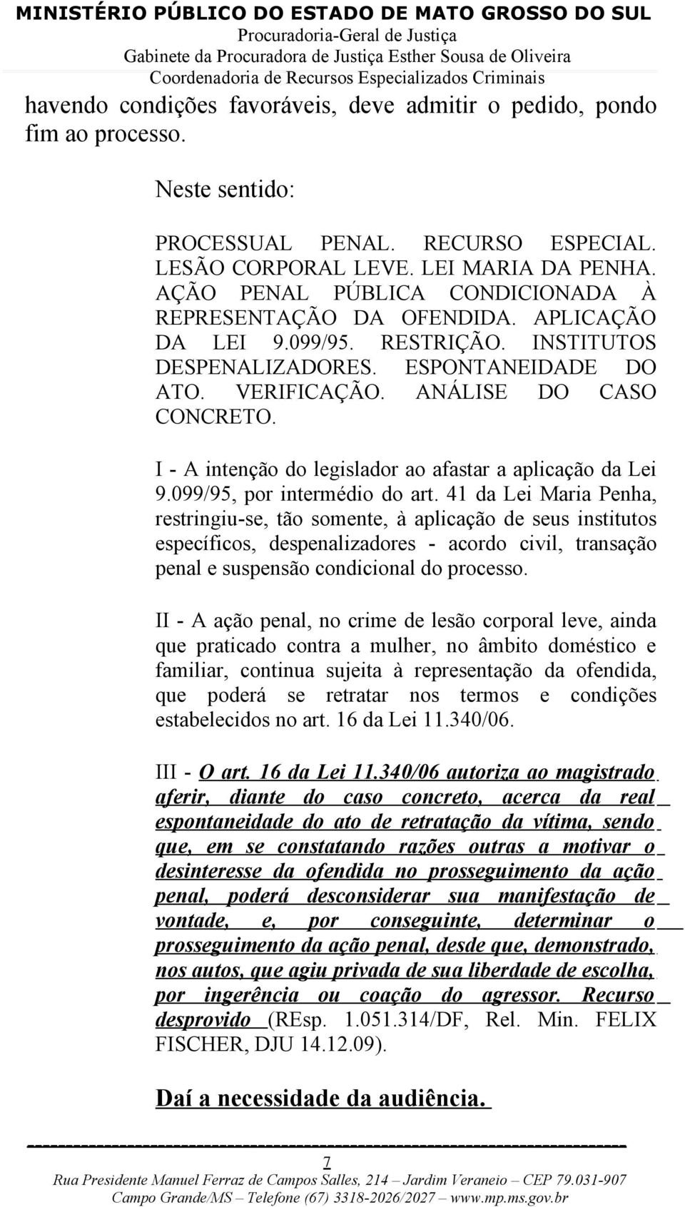 I - A intenção do legislador ao afastar a aplicação da Lei 9.099/95, por intermédio do art.