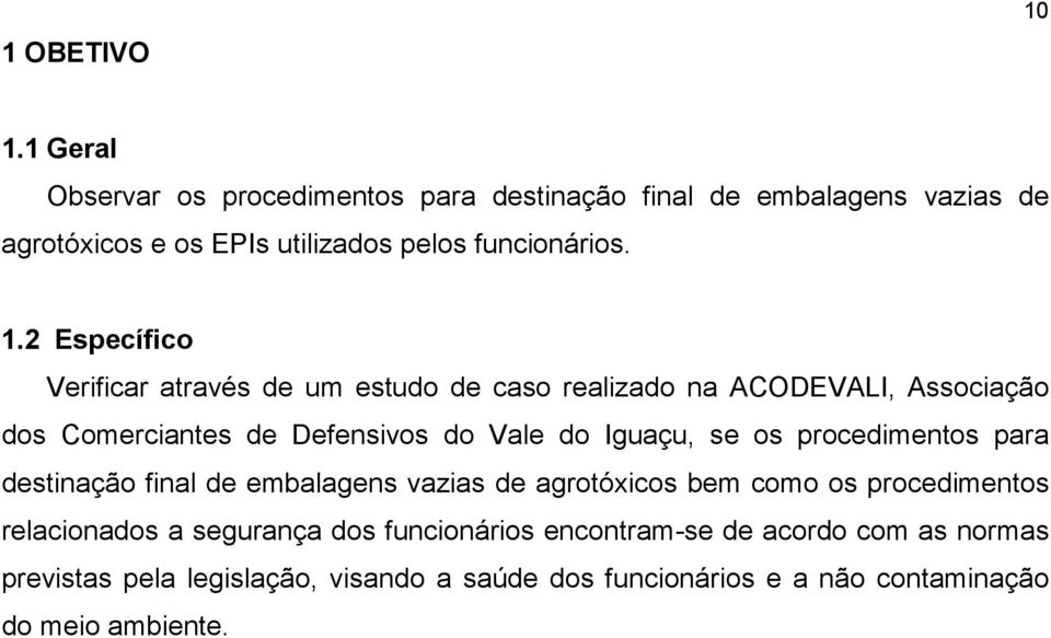 2 Específico Verificar através de um estudo de caso realizado na ACODEVALI, Associação dos Comerciantes de Defensivos do Vale do Iguaçu, se