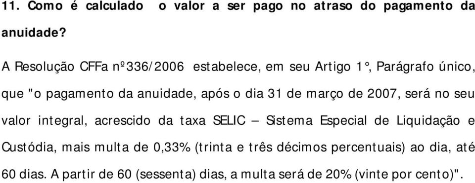 dia 31 de março de 2007, será no seu valor integral, acrescido da taxa SELIC Sistema Especial de Liquidação e