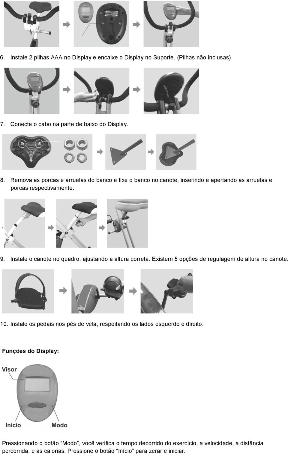 Instale o canote no quadro, ajustando a altura correta. Existem 5 opções de regulagem de altura no canote. 10.