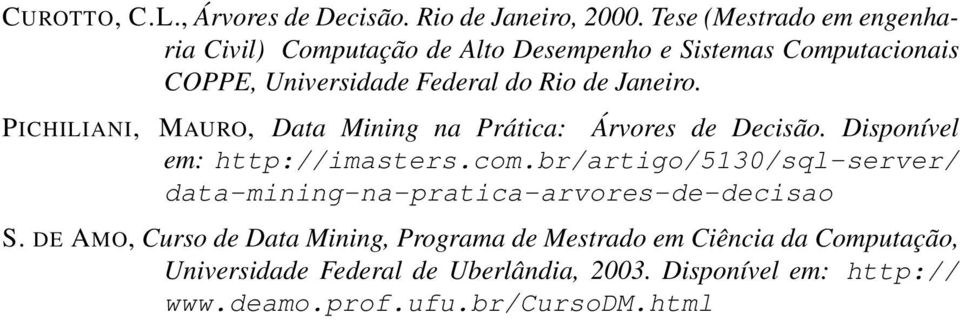 Janeiro. PICHILIANI, MAURO, Data Mining na Prática: Árvores de Decisão. Disponível em: http://imasters.com.