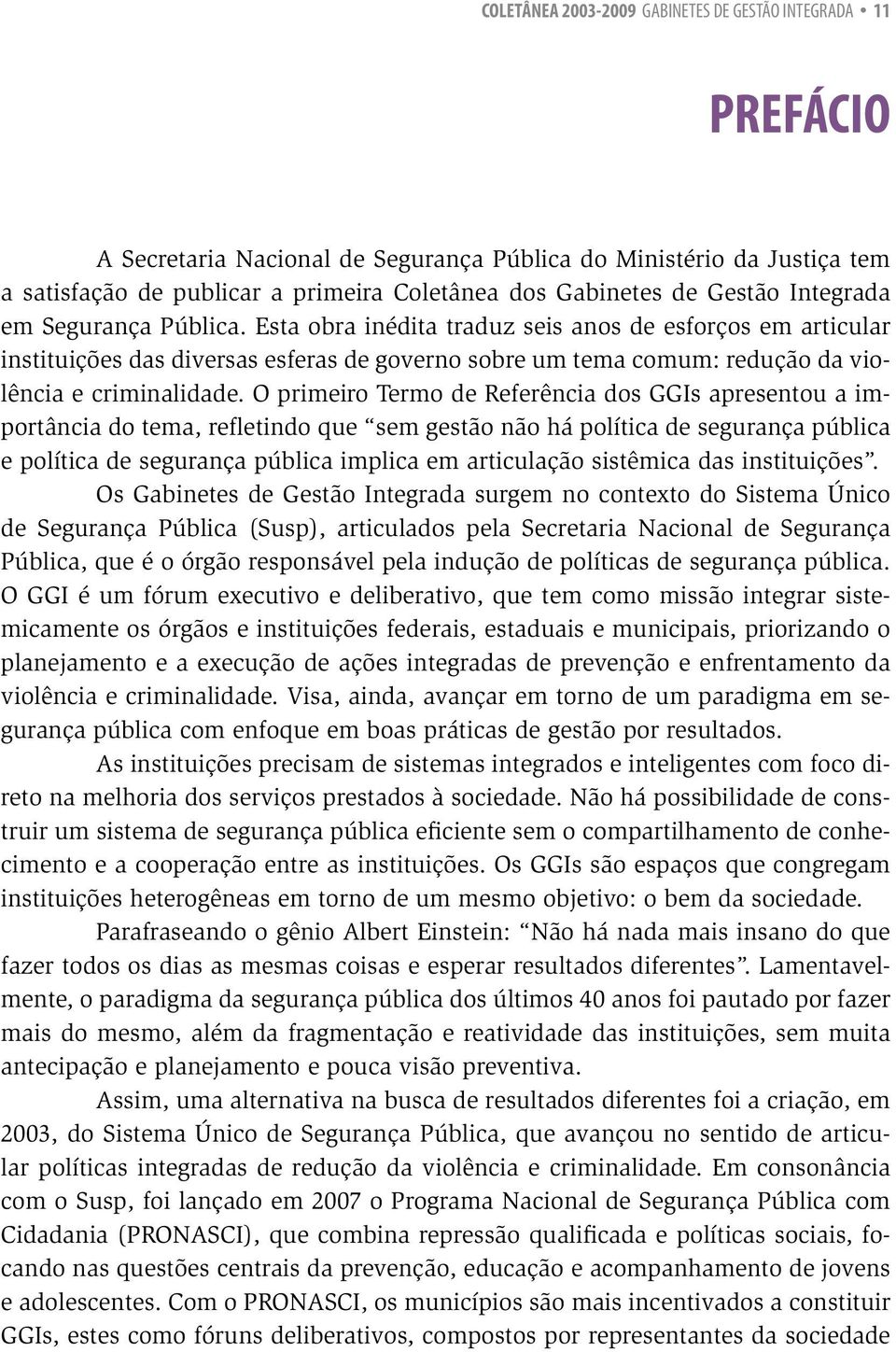 Esta obra inédita traduz seis anos de esforços em articular instituições das diversas esferas de governo sobre um tema comum: redução da violência e criminalidade.