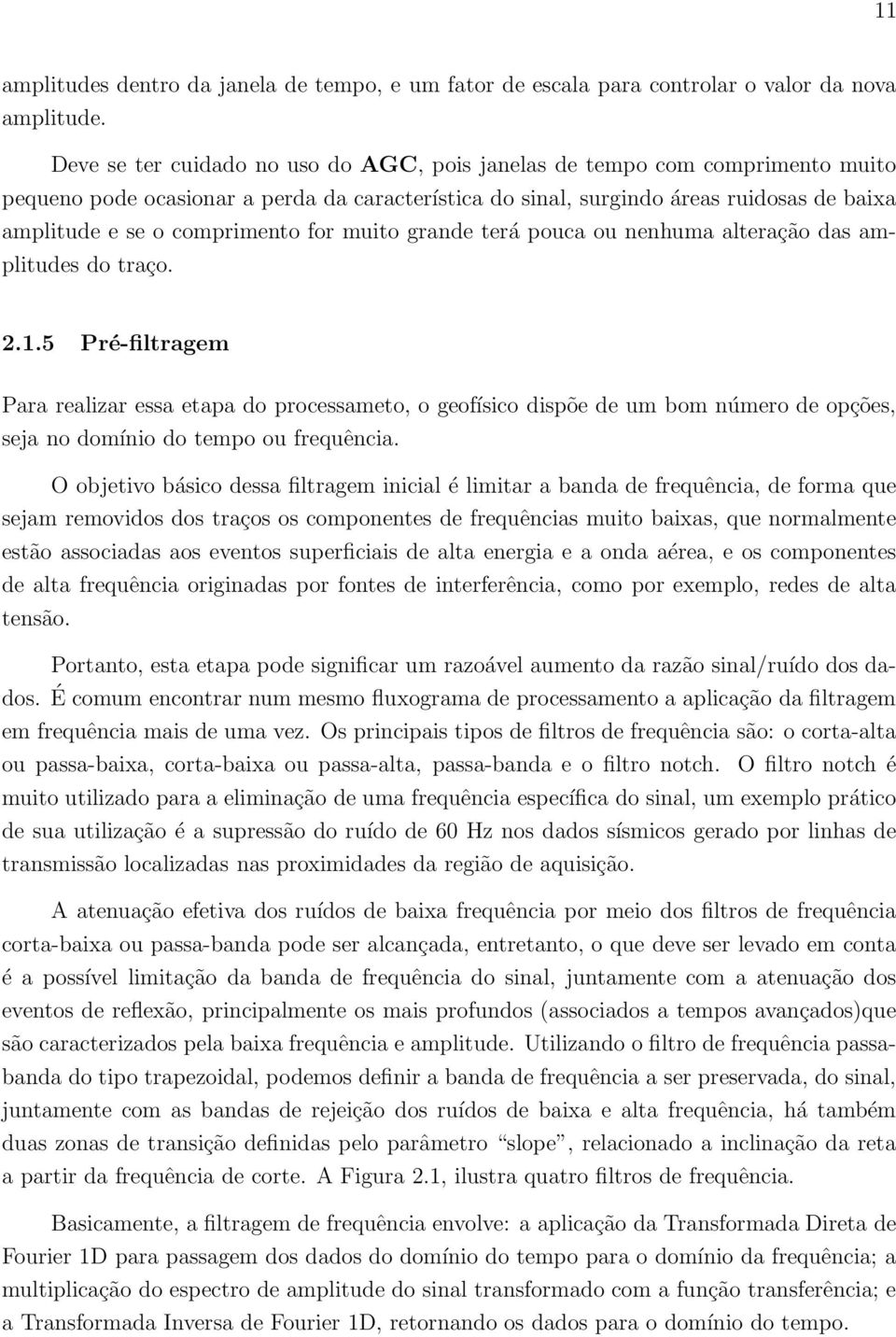 for muito grande terá pouca ou nenhuma alteração das amplitudes do traço. 2.1.