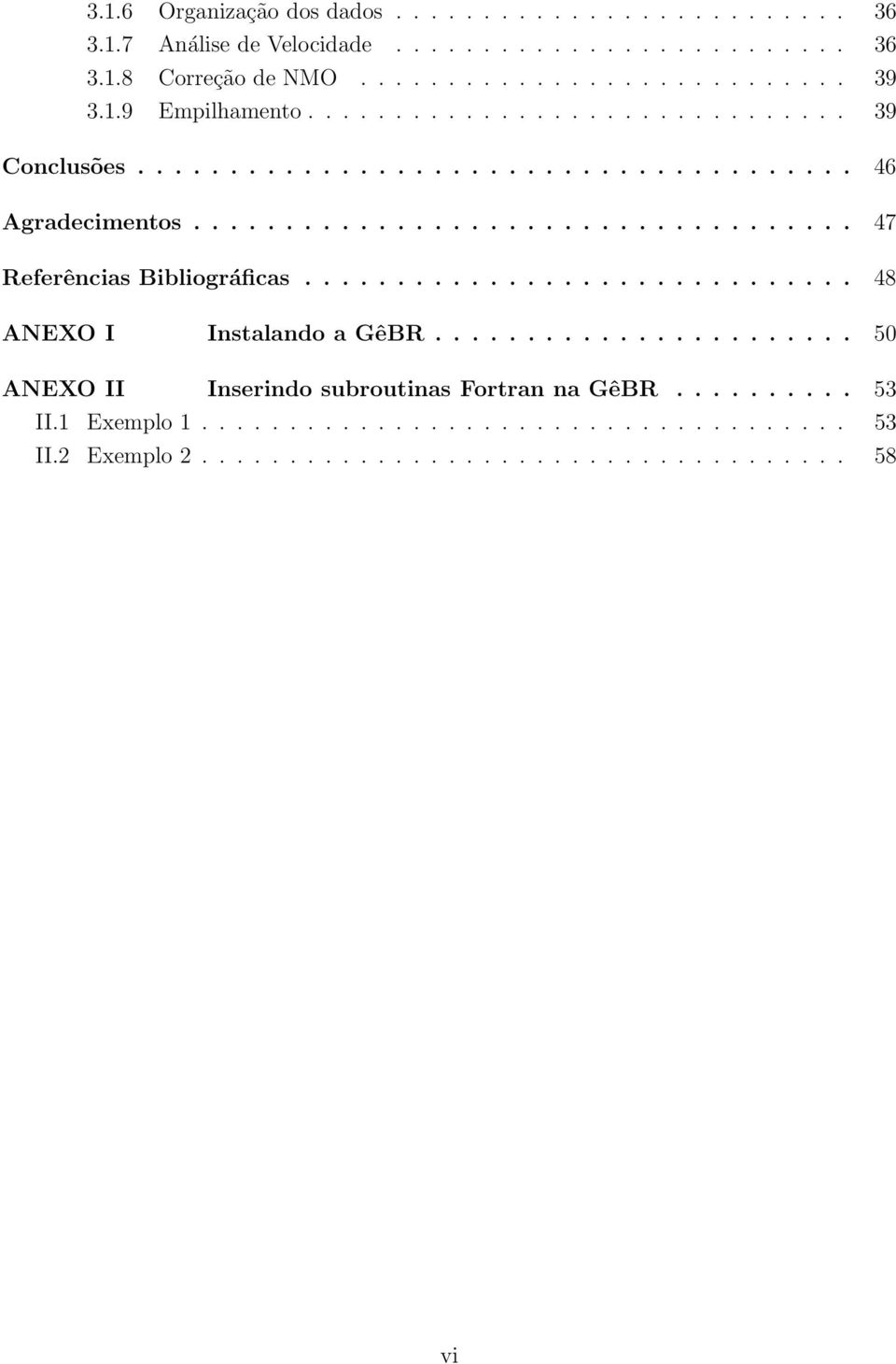 ............................. 48 ANEXO I Instalando a GêBR....................... 50 ANEXO II Inserindo subroutinas Fortran na GêBR.......... 53 II.