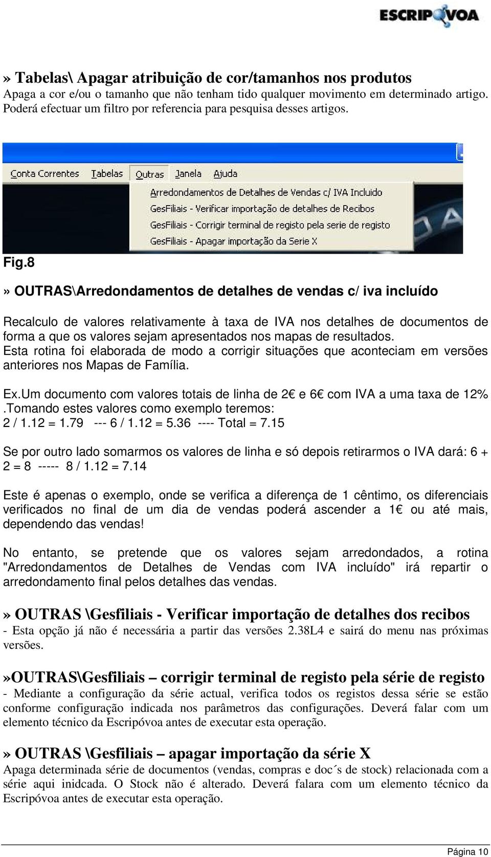 8» OUTRAS\Arredondamentos de detalhes de vendas c/ iva incluído Recalculo de valores relativamente à taxa de IVA nos detalhes de documentos de forma a que os valores sejam apresentados nos mapas de