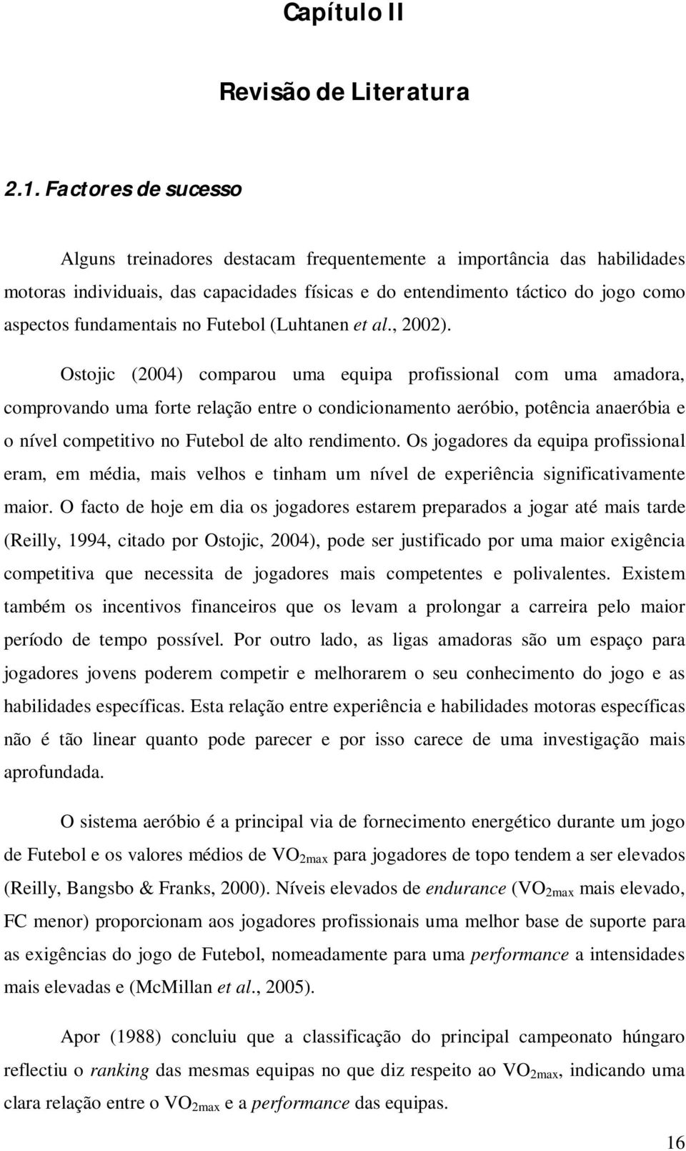 no Futebol (Luhtanen et al., 2002).