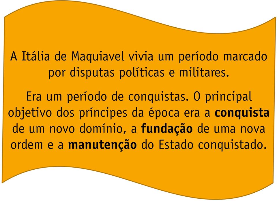 O principal objetivo dos príncipes da época era a conquista de