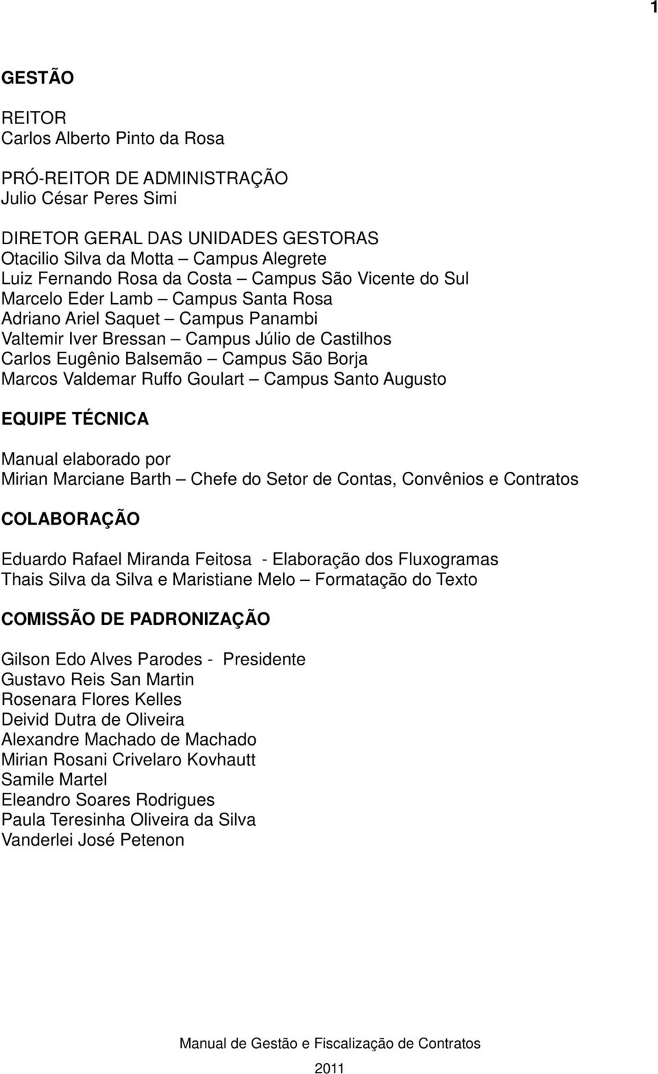 Valdemar Ruffo Goulart Campus Santo Augusto EQUIPE TÉCNICA Manual elaborado por Mirian Marciane Barth Chefe do Setor de Contas, Convênios e Contratos COLABORAÇÃO Eduardo Rafael Miranda Feitosa -