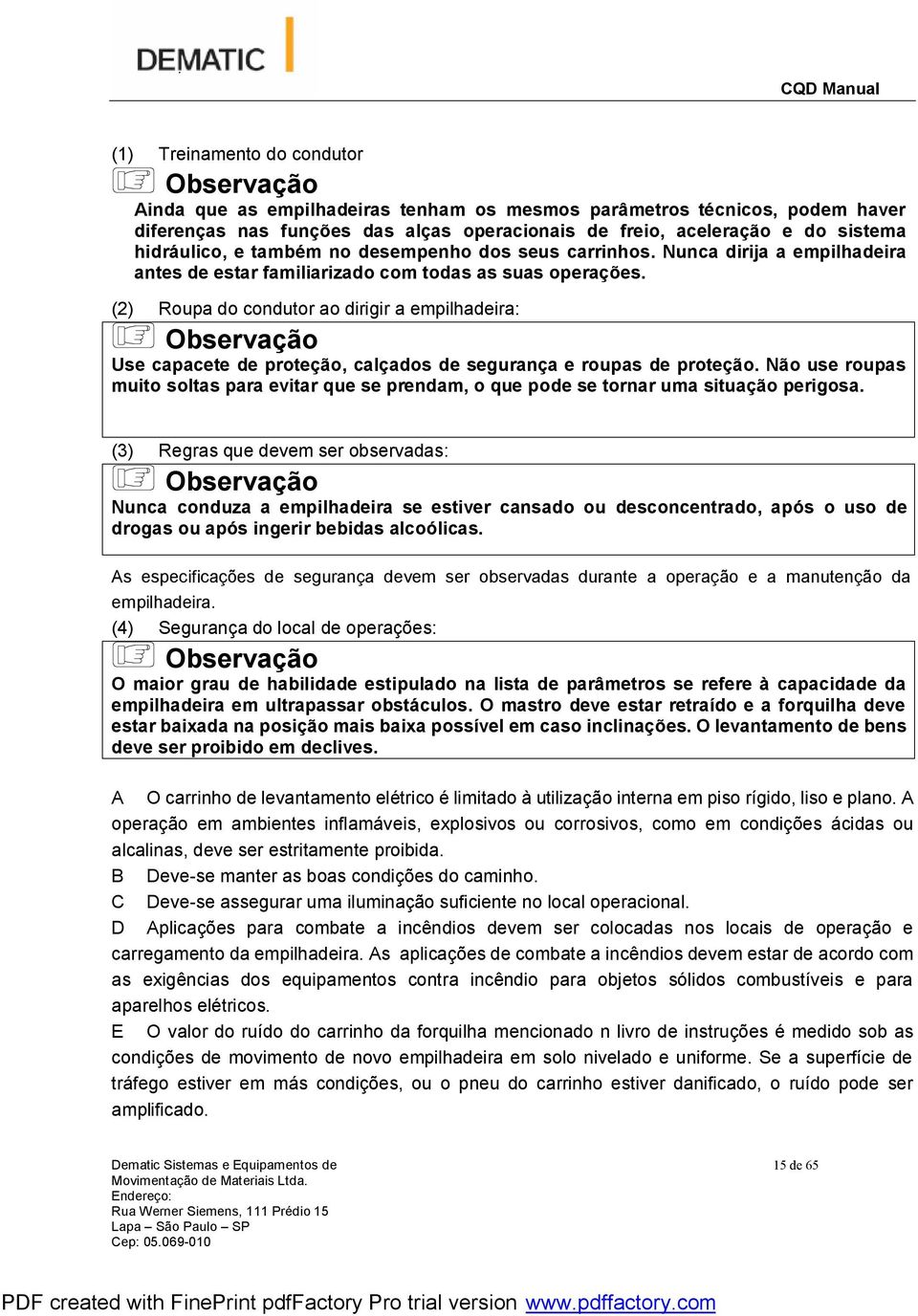 (2) Roupa do condutor ao dirigir a empilhadeira: Observação Use capacete de proteção, calçados de segurança e roupas de proteção.