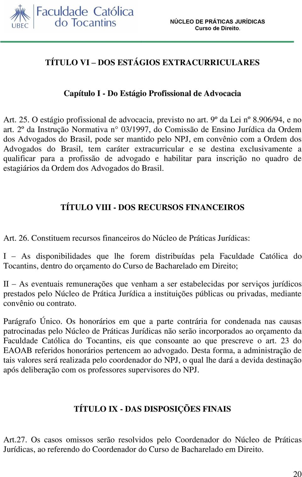 extracurricular e se destina exclusivamente a qualificar para a profissão de advogado e habilitar para inscrição no quadro de estagiários da Ordem dos Advogados do Brasil.