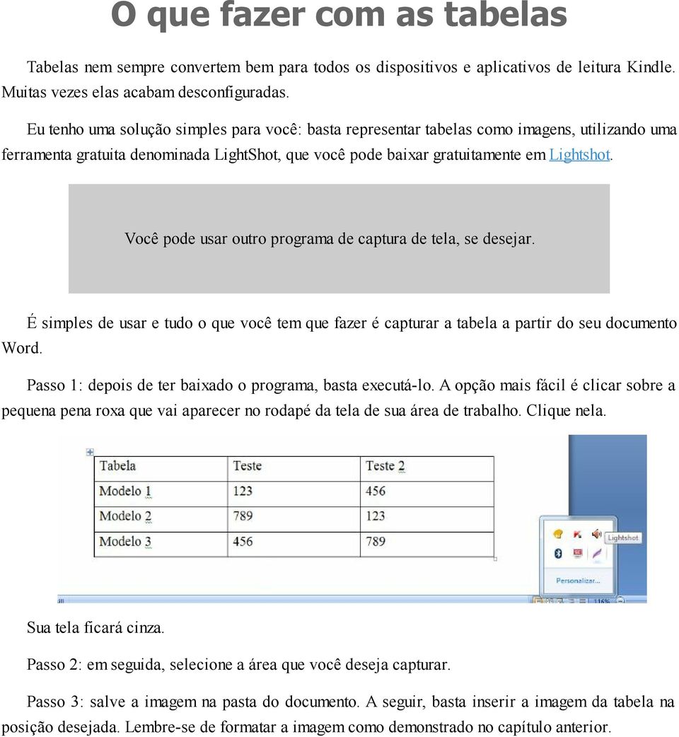 Você pode usar outro programa de captura de tela, se desejar. É simples de usar e tudo o que você tem que fazer é capturar a tabela a partir do seu documento Word.