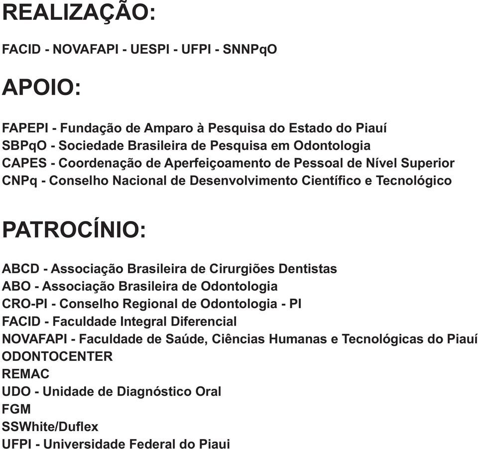 Associação Brasileira de Cirurgiões Dentistas ABO - Associação Brasileira de Odontologia CRO-PI - Conselho Regional de Odontologia - PI FACID - Faculdade Integral