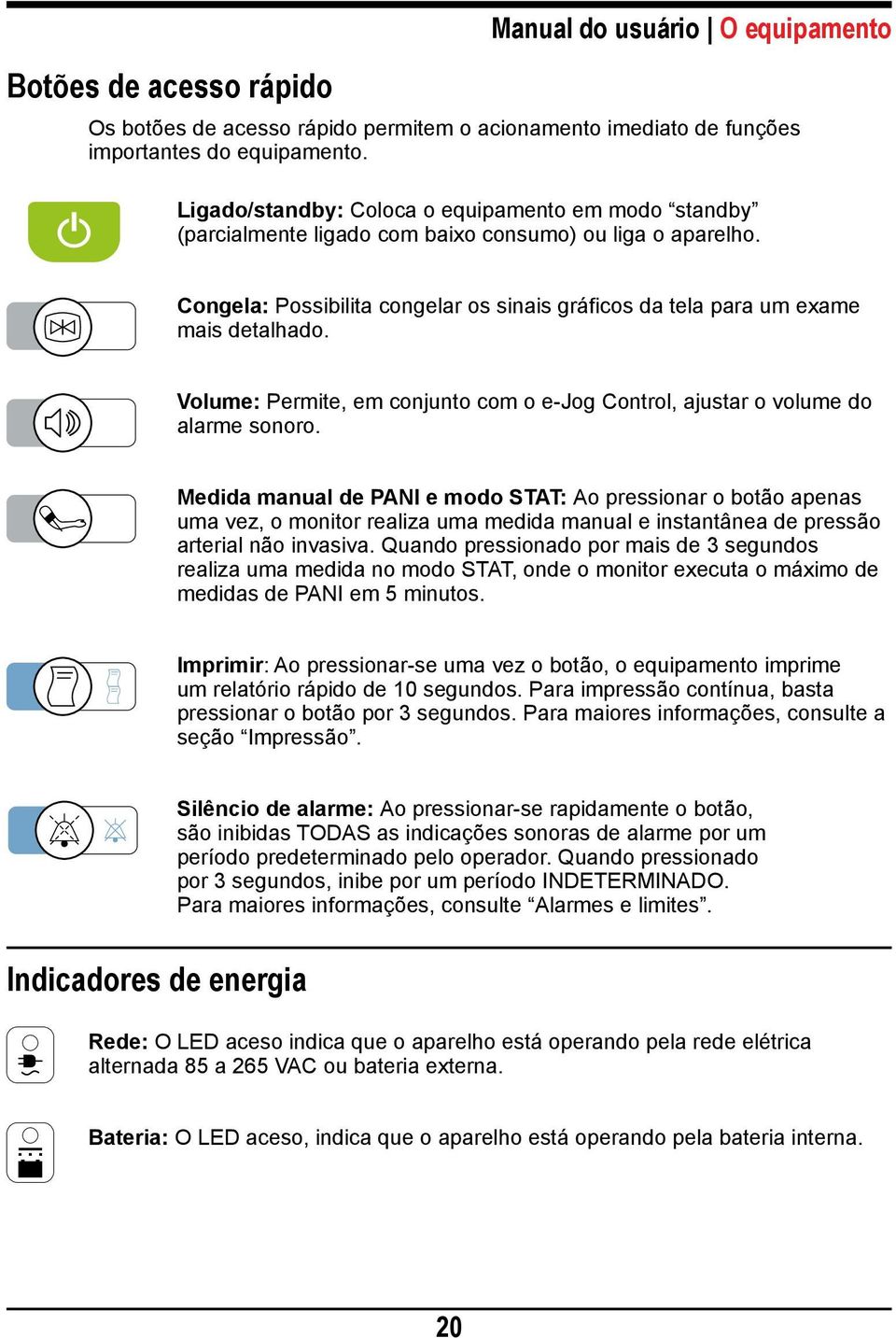 Volume: Permite, em conjunto com o e-jog ontrol, ajustar o volume do alarme sonoro.