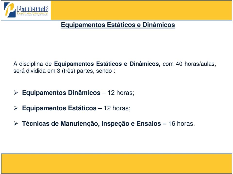 partes, sendo : Equipamentos Dinâmicos 12 horas; Equipamentos