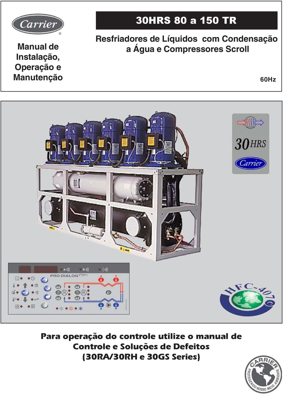 e Compressores Scroll 60Hz Para operação do controle