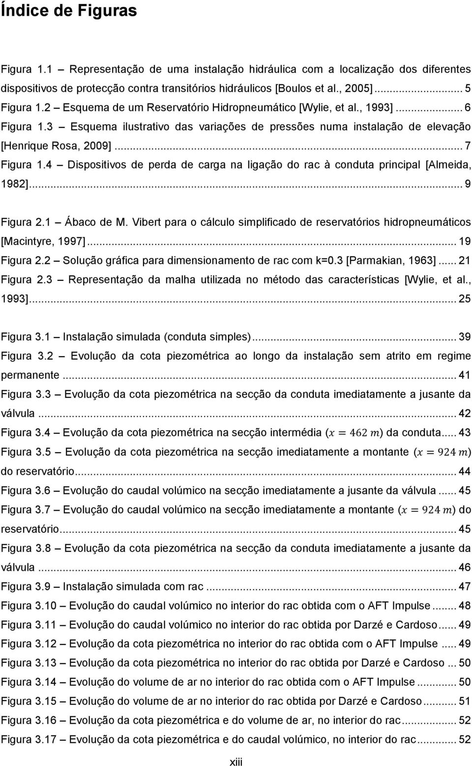 4 Dispositivos de perda de carga na ligação do rac à conduta principal [Almeida, 1982]... 9 Figura 2.1 Ábaco de M.