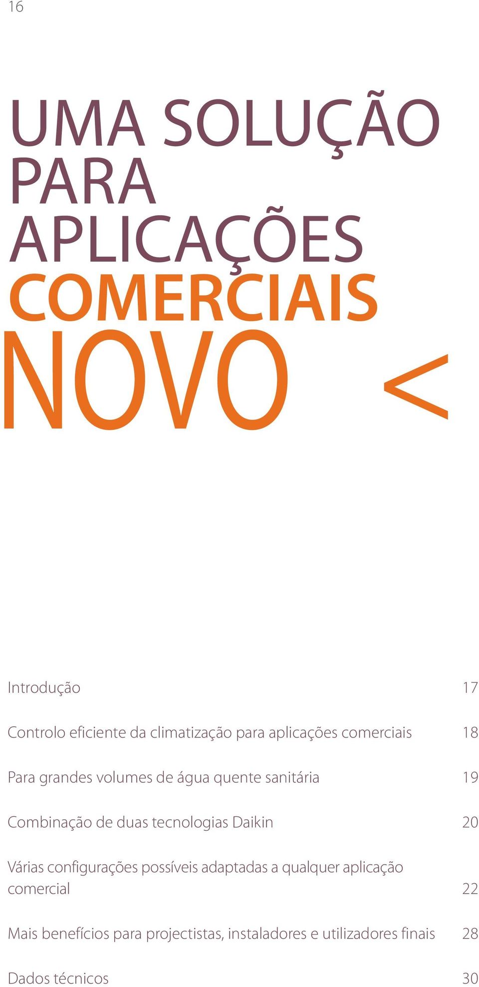 duas tecnologias Daikin 20 Várias configurações possíveis adaptadas a qualquer aplicação