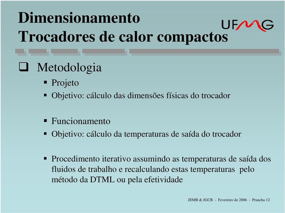 assumindo as temperaturas de saída dos fluidos de trabalho e recalculando estas