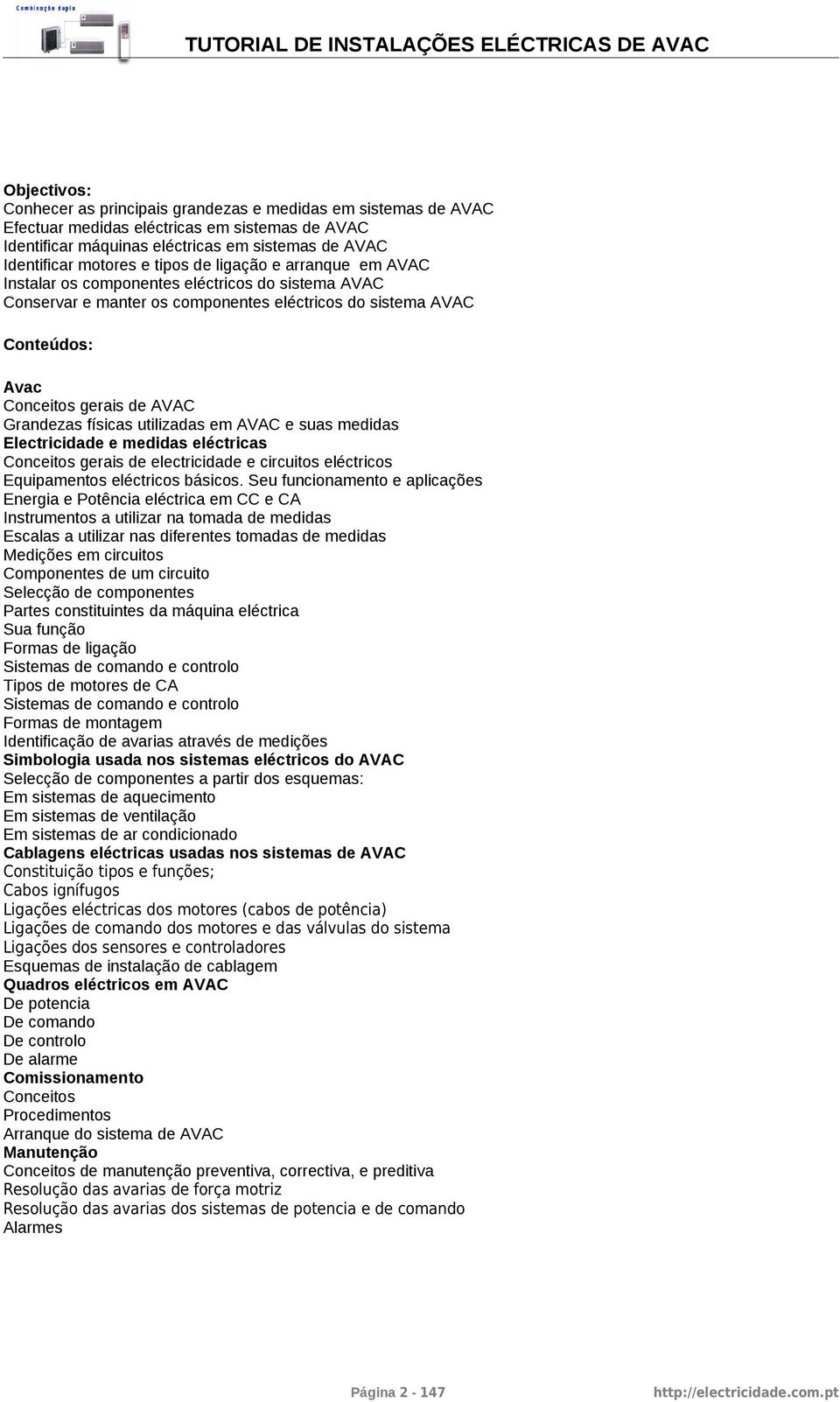 físicas utilizadas em AVAC e suas medidas Electricidade e medidas eléctricas Conceitos gerais de electricidade e circuitos eléctricos Equipamentos eléctricos básicos.