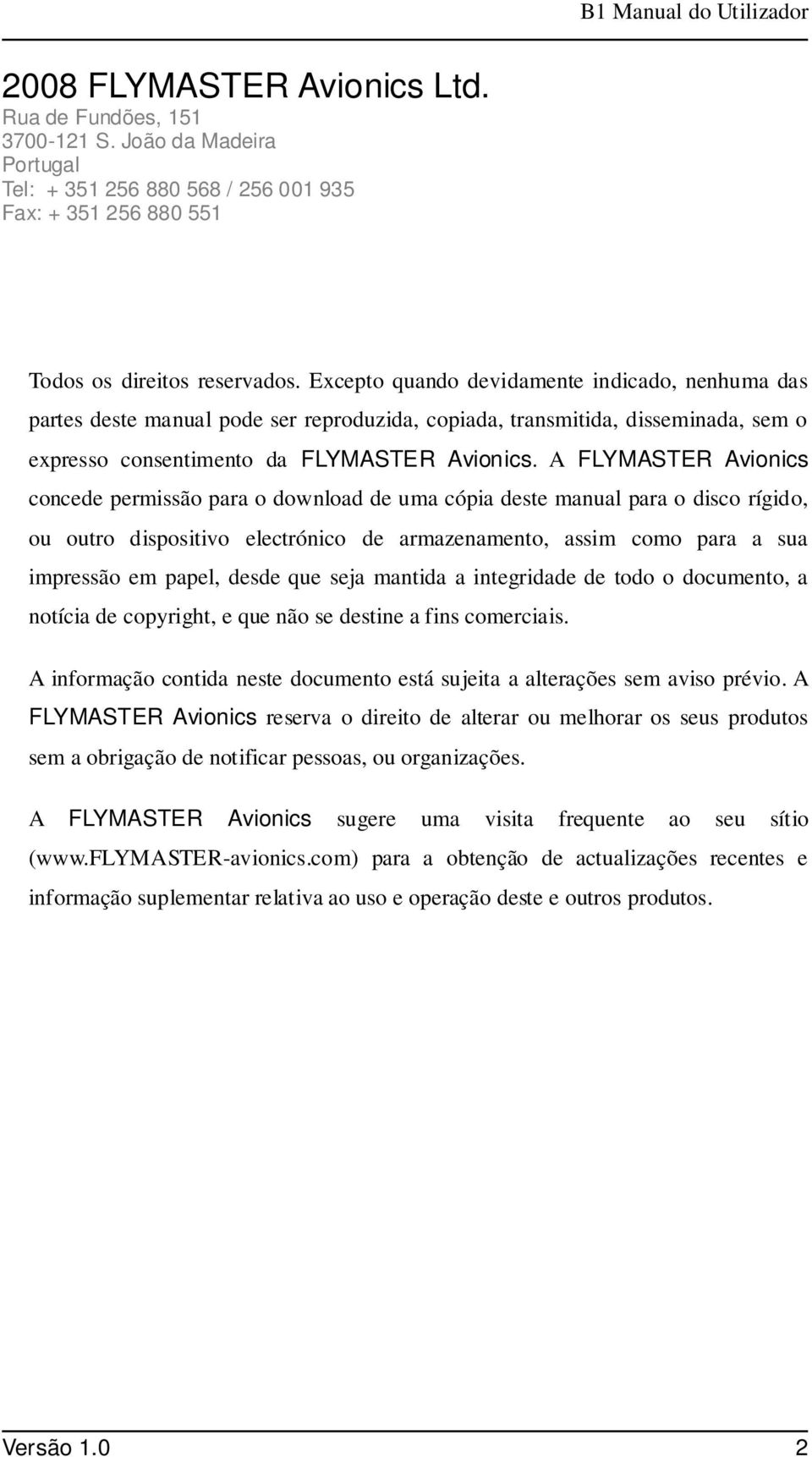 A FLYMASTER Avionics concede permissão para o download de uma cópia deste manual para o disco rígido, ou outro dispositivo electrónico de armazenamento, assim como para a sua impressão em papel,