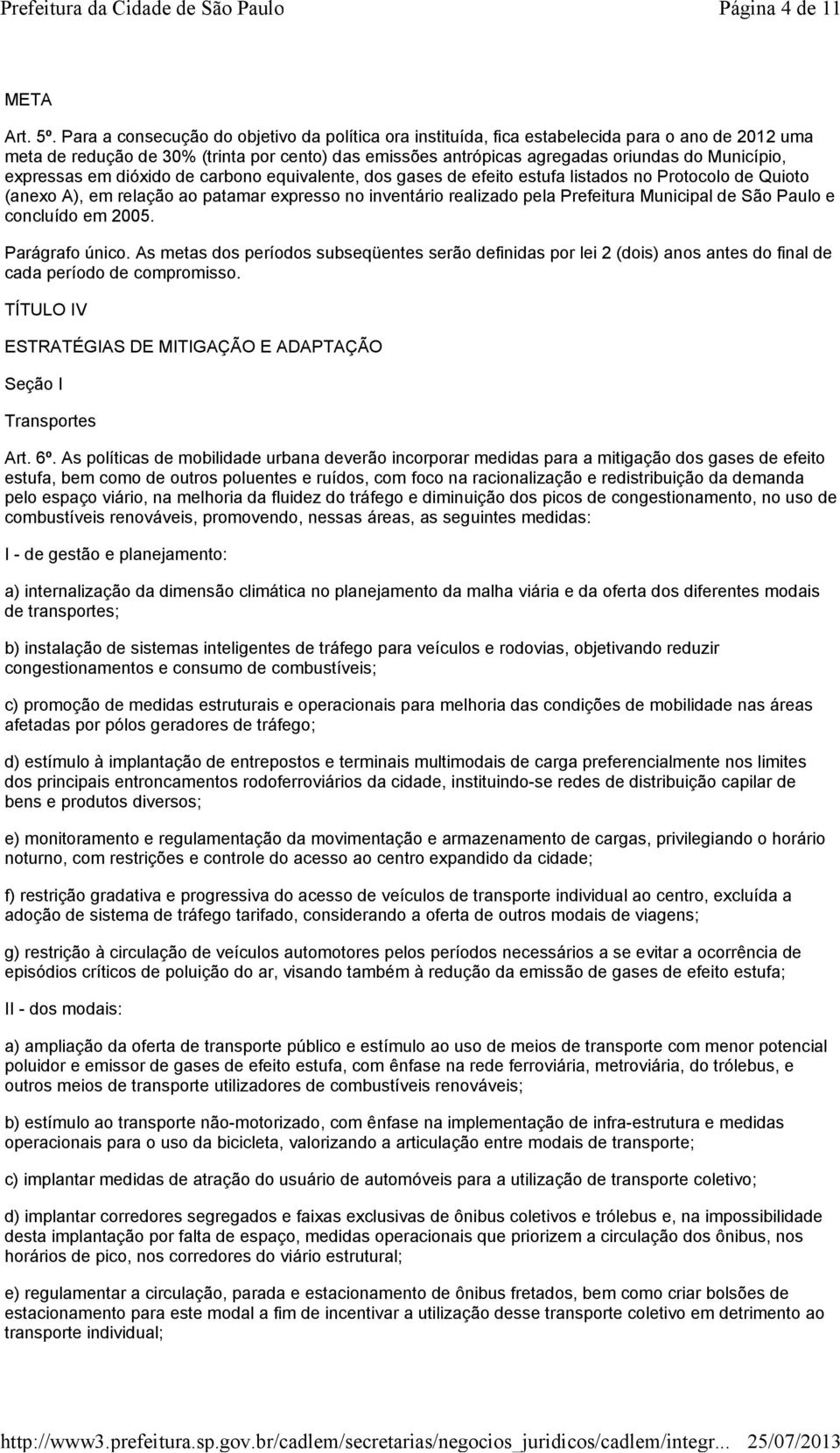 expressas em dióxido de carbono equivalente, dos gases de efeito estufa listados no Protocolo de Quioto (anexo A), em relação ao patamar expresso no inventário realizado pela Prefeitura Municipal de