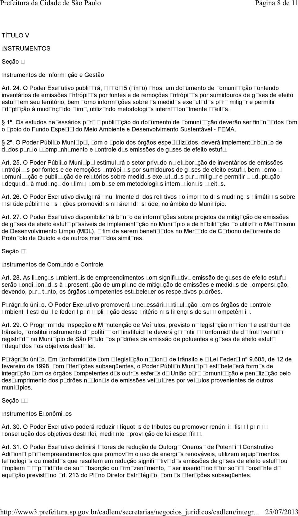 estufa em seu território, bem como informações sobre as medidas executadas para mitigar e permitir adaptação à mudança do clima, utilizando metodologias internacionalmente aceitas. 1º.