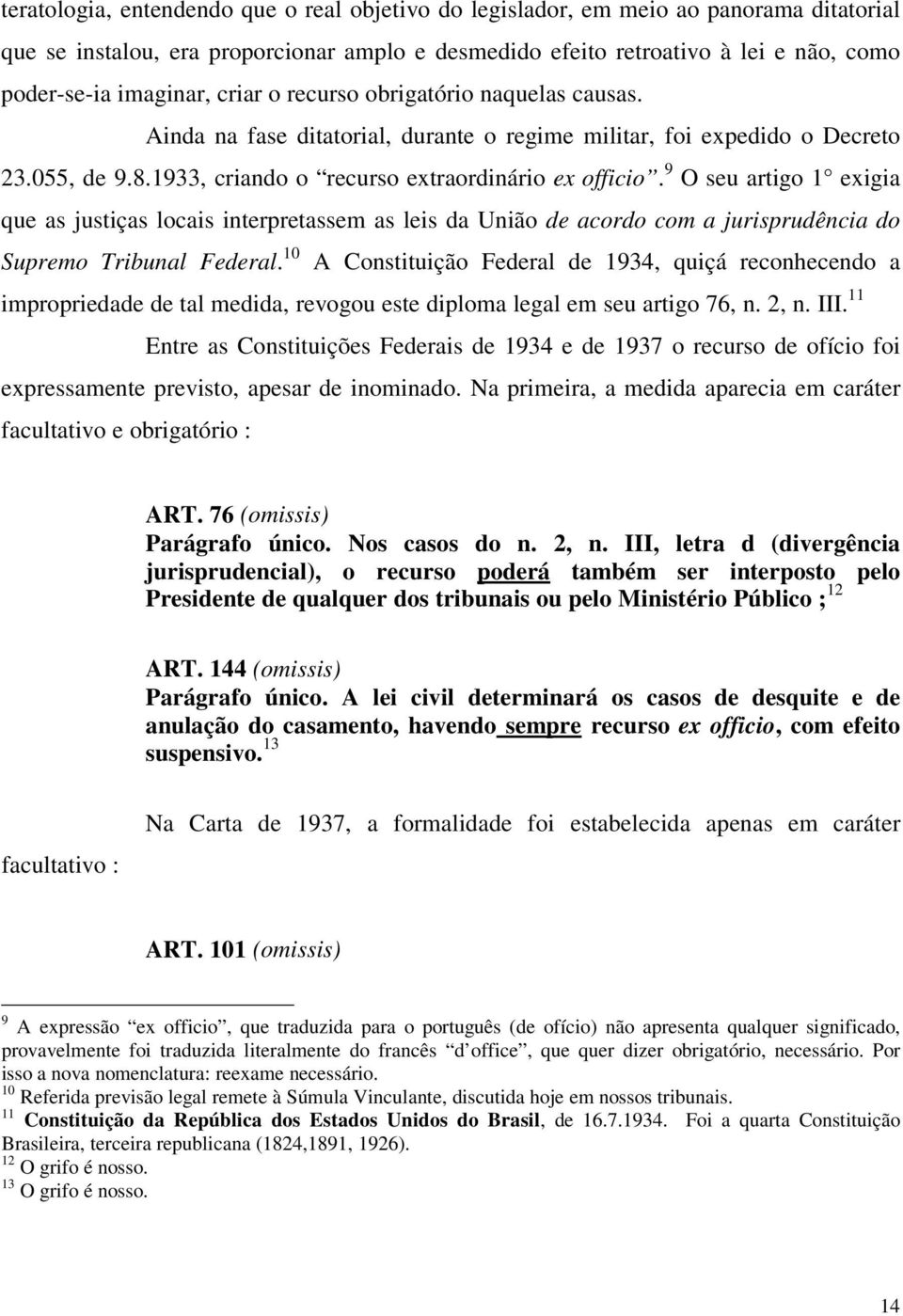 9 O seu artigo 1 exigia que as justiças locais interpretassem as leis da União de acordo com a jurisprudência do Supremo Tribunal Federal.