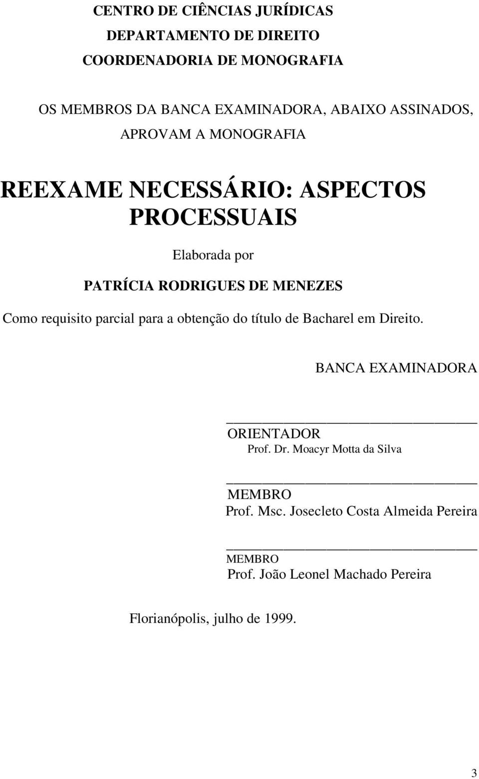 requisito parcial para a obtenção do título de Bacharel em Direito. BANCA EXAMINADORA ORIENTADOR Prof. Dr.