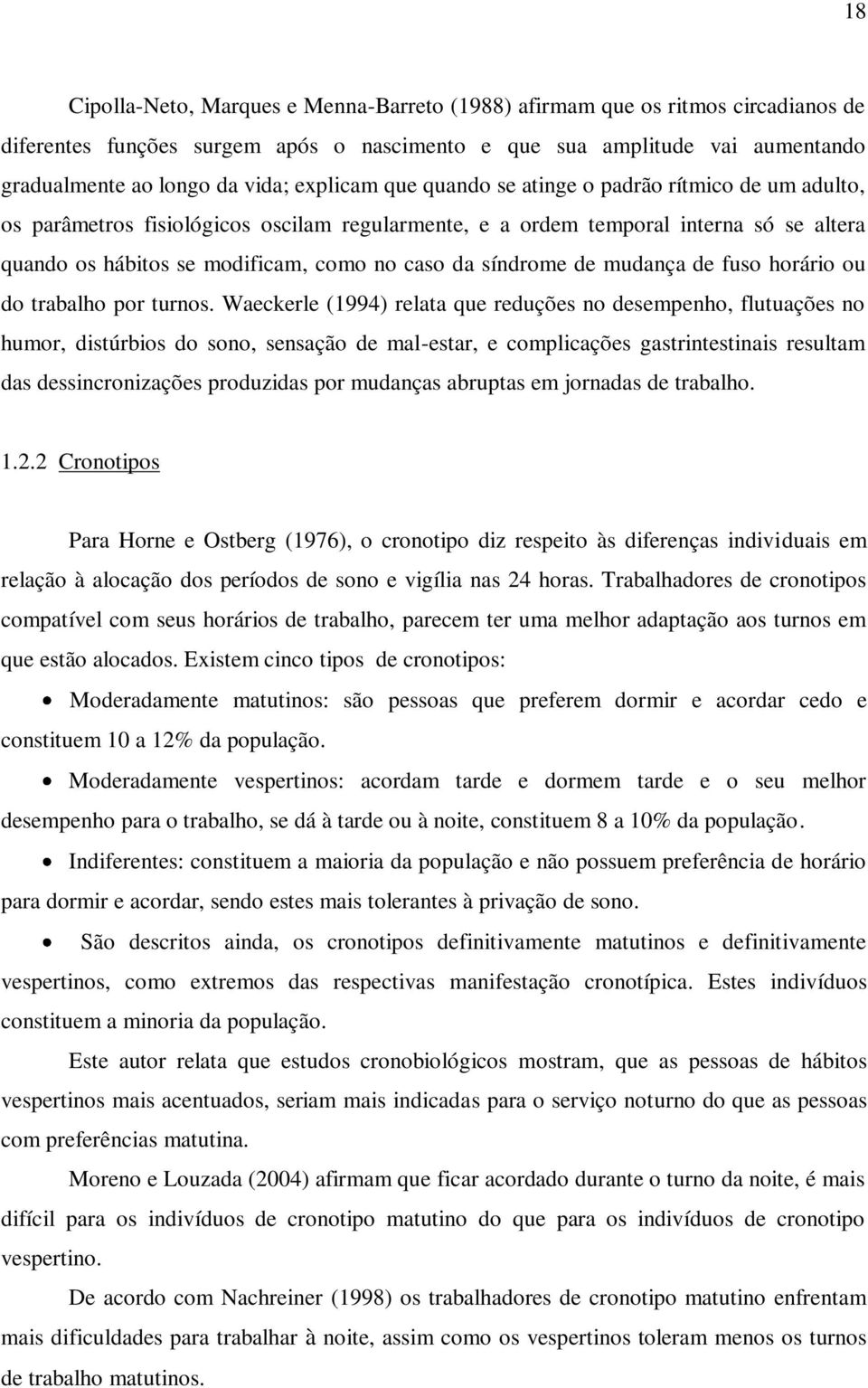 síndrome de mudança de fuso horário ou do trabalho por turnos.