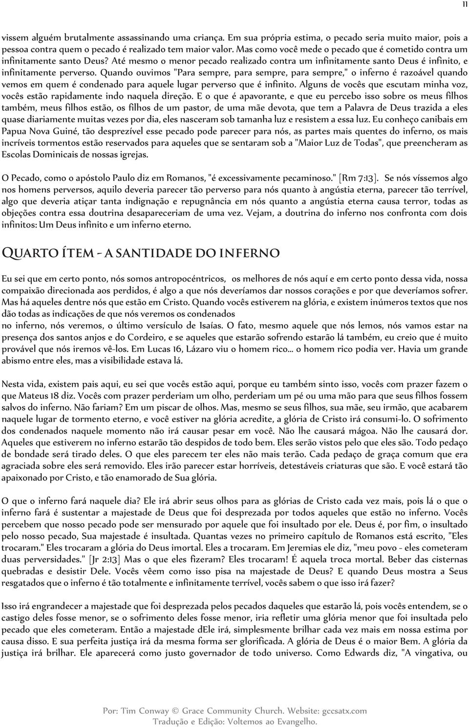 Quando ouvimos "Para sempre, para sempre, para sempre," o inferno é razoável quando vemos em quem é condenado para aquele lugar perverso que é infinito.