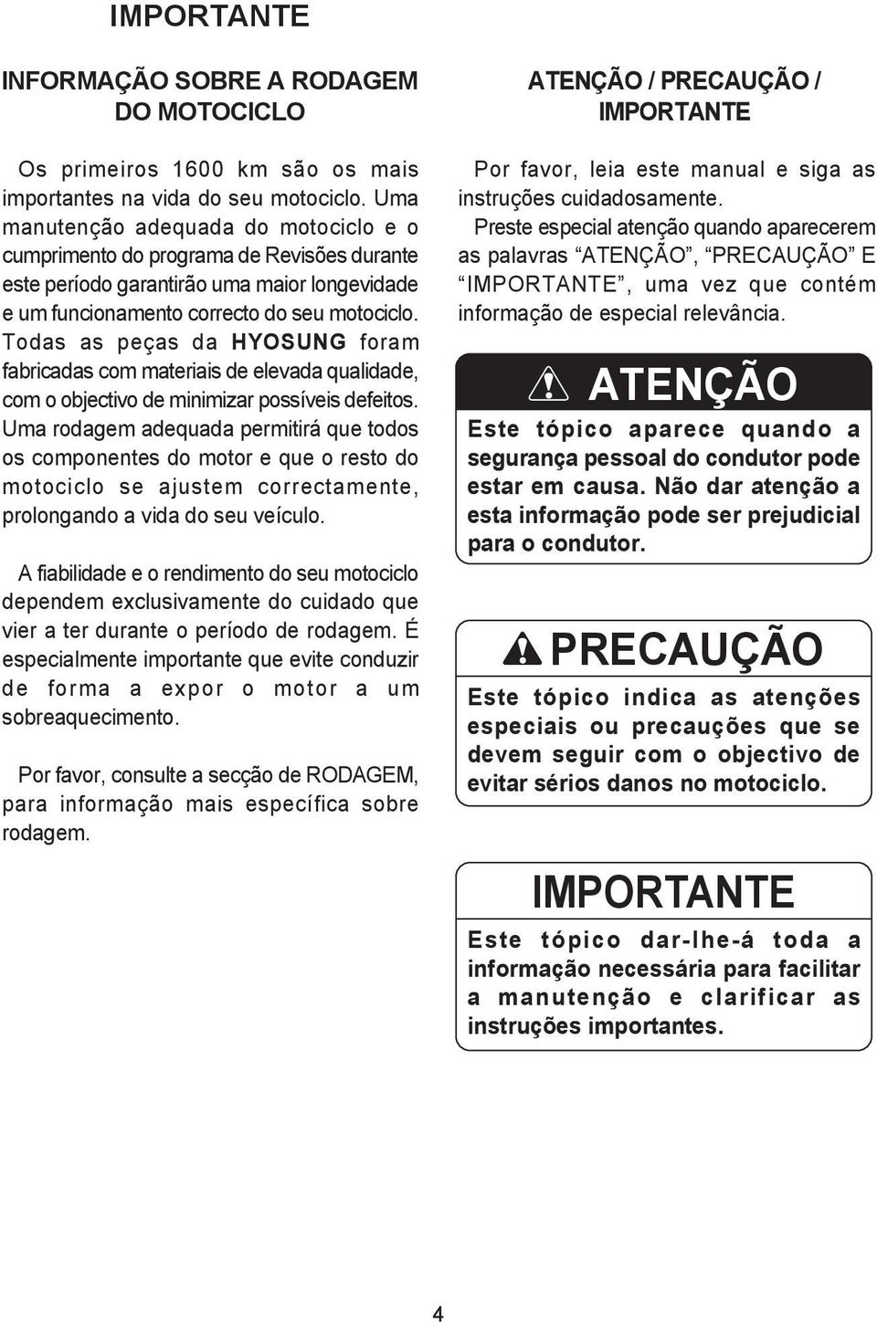 Todas as peças da HYOSUNG foram fabricadas com materiais de elevada qualidade, com o objectivo de minimizar possíveis defeitos.