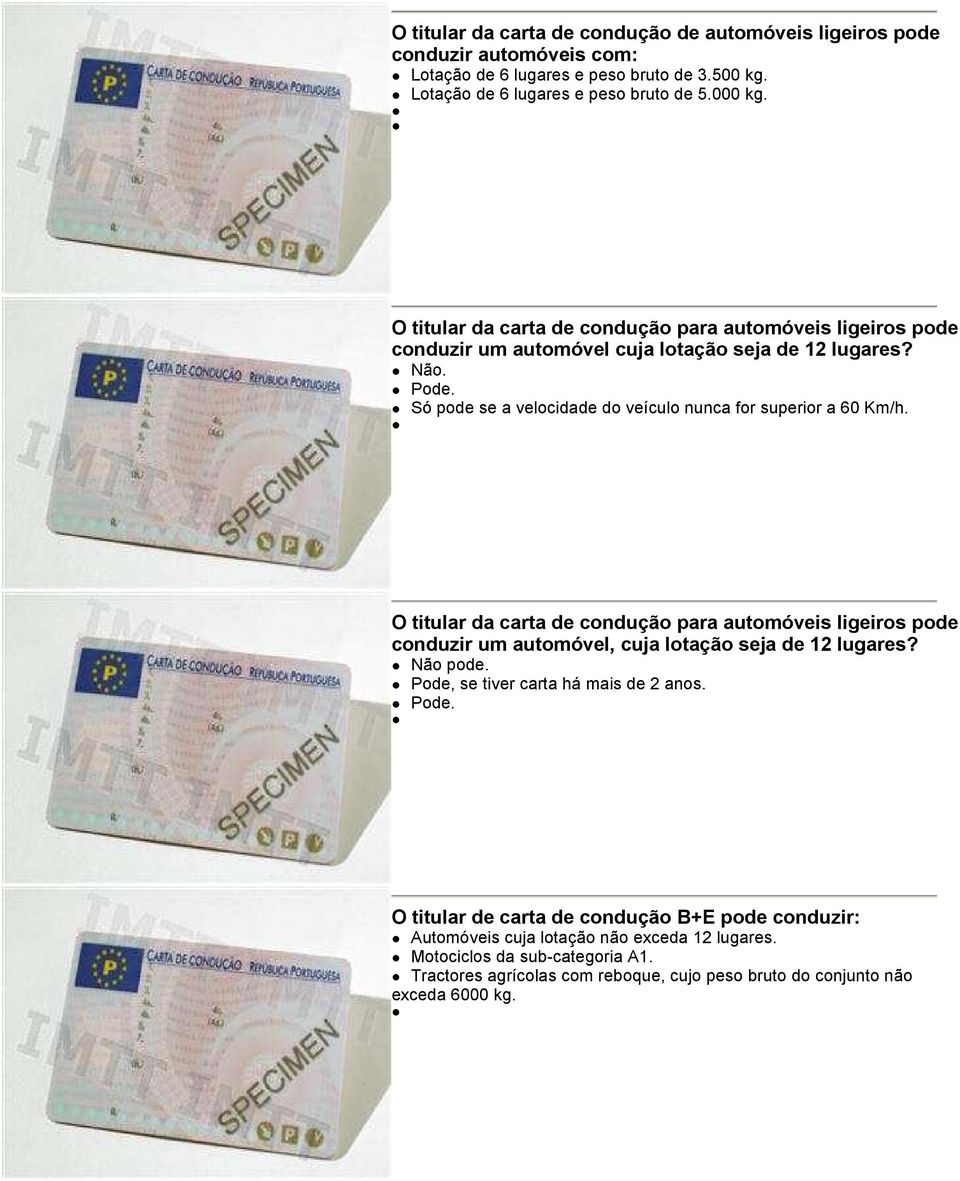 Só pode se a velocidade do veículo nunca for superior a 60 Km/h. O titular da carta de condução para automóveis ligeiros pode conduzir um automóvel, cuja lotação seja de 12 lugares?