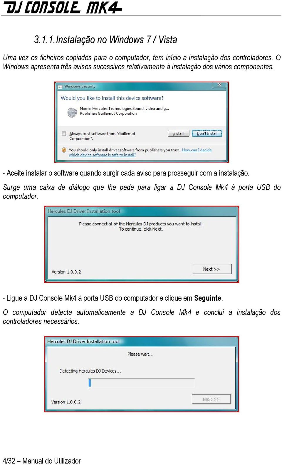 - Aceite instalar o software quando surgir cada aviso para prosseguir com a instalação.