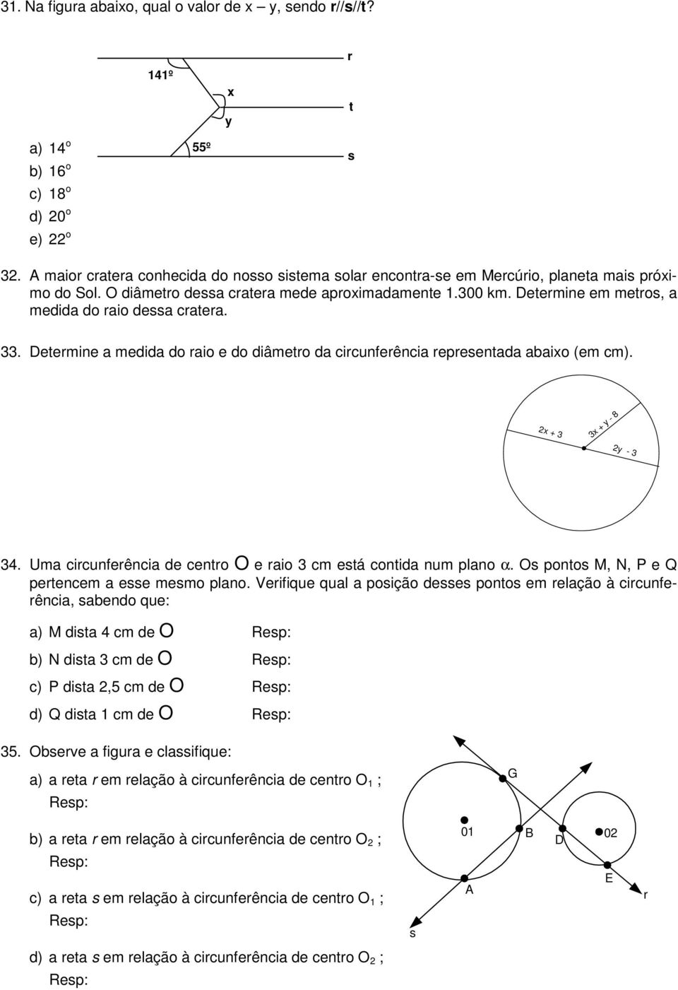 Determine em metros, a medida do raio dessa cratera. 33. Determine a medida do raio e do diâmetro da circunferência representada abaio (em cm). + 3 3 + - 8-3 34.