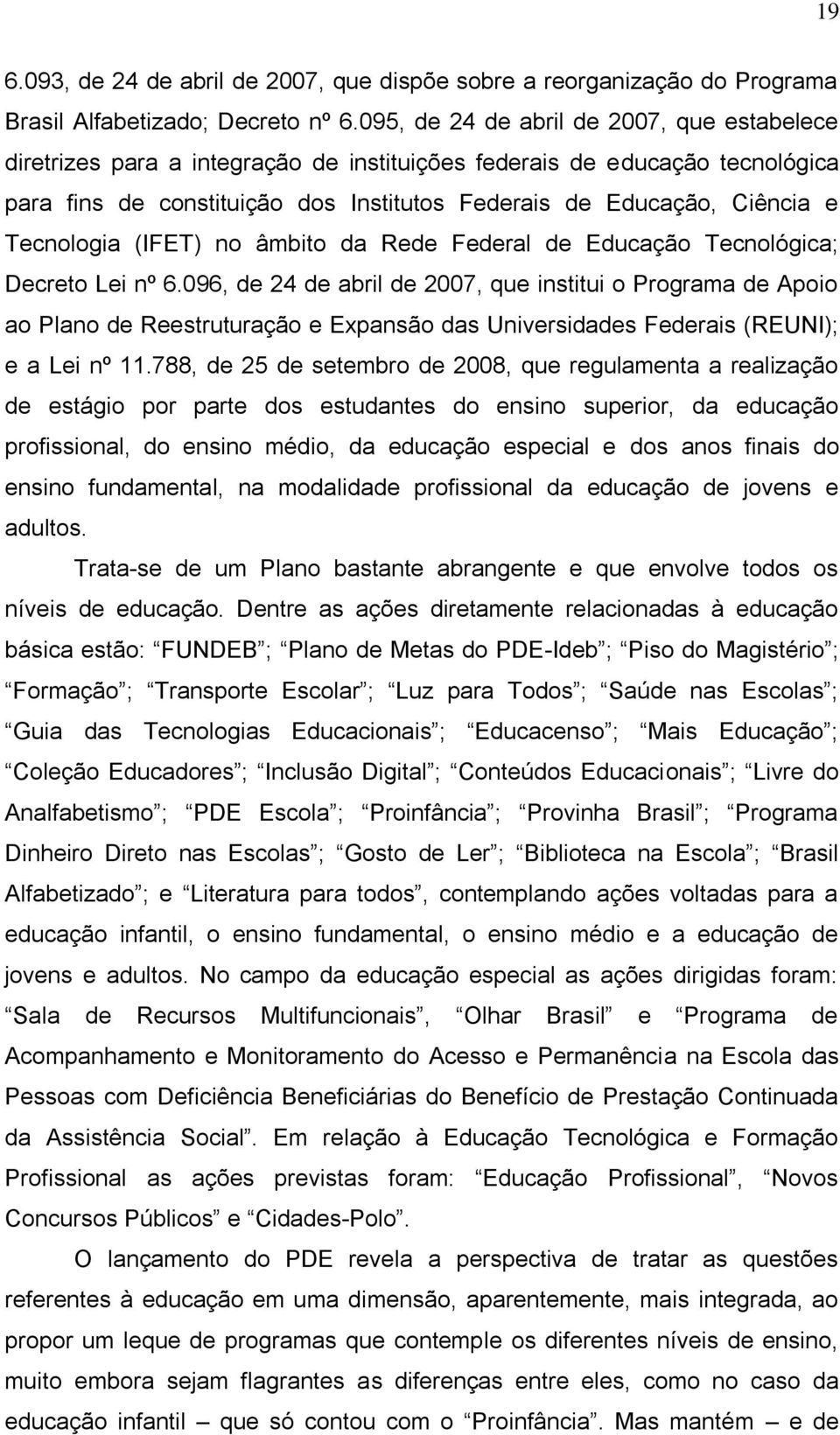 Tecnologia (IFET) no âmbito da Rede Federal de Educação Tecnológica; Decreto Lei nº 6.