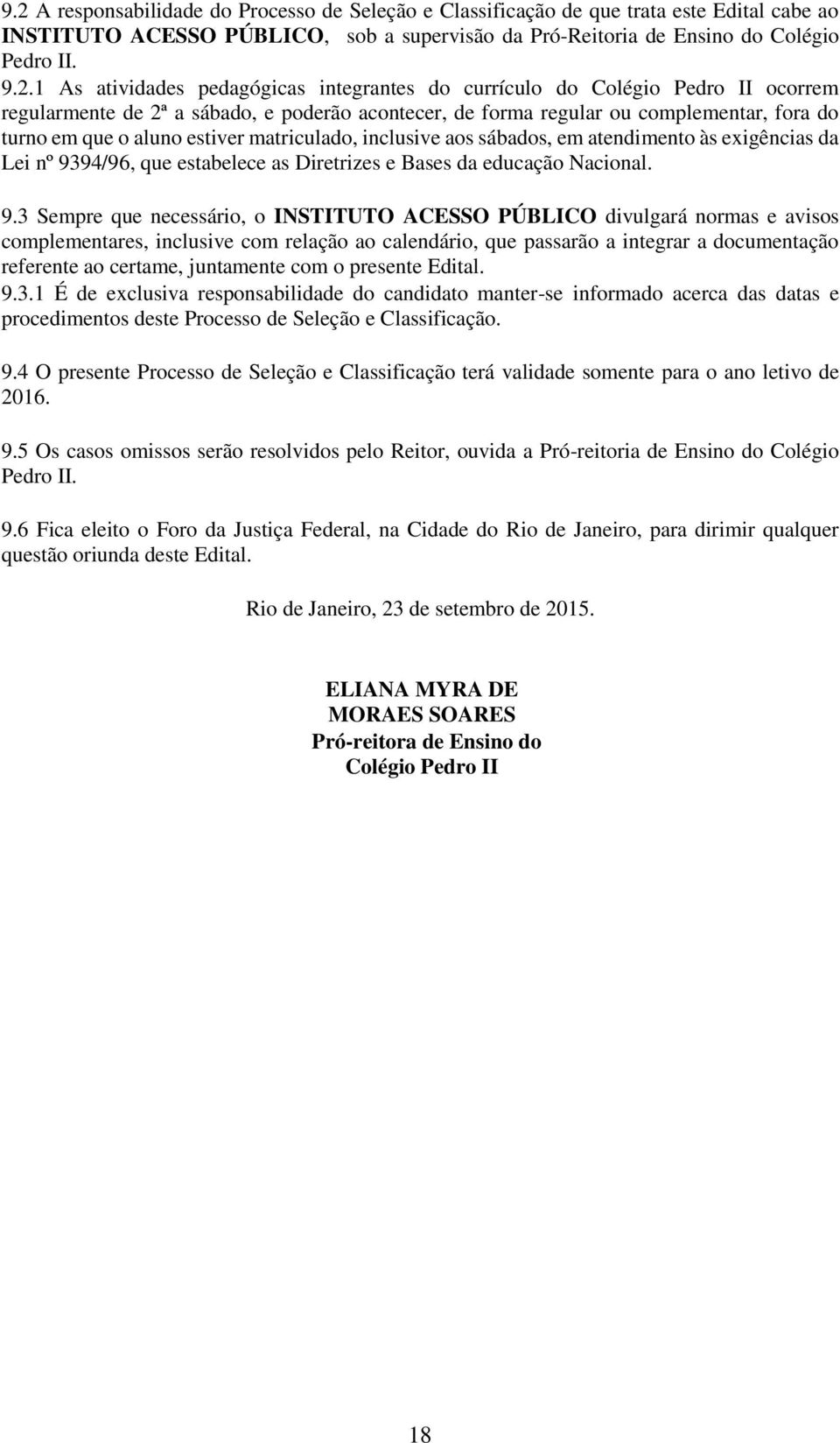 matriculado, inclusive aos sábados, em atendimento às exigências da Lei nº 93