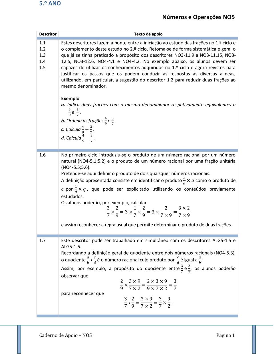 5, NO3-12.6, NO4-4.1 e NO4-4.2. No exemplo abaixo, os alunos devem ser capazes de utilizar os conhecimentos adquiridos no 1.