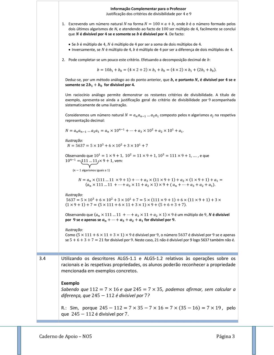 divisível por. De facto: Se é múltiplo de, é múltiplo de por ser a soma de dois múltiplos de Inversamente, se é múltiplo de é múltiplo de por ser a diferença de dois múltiplos de 2.