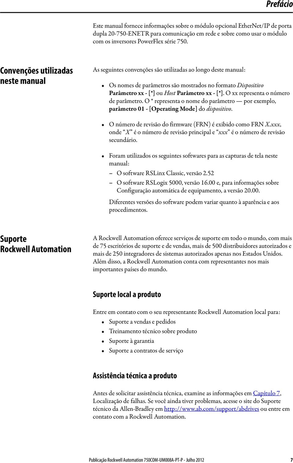 [*]. O xx representa o número de parâmetro. O * representa o nome do parâmetro por exemplo, parâmetro 01 - [Operating Mode] do dispositivo. O número de revisão do firmware (FRN) é exibido como FRN X.