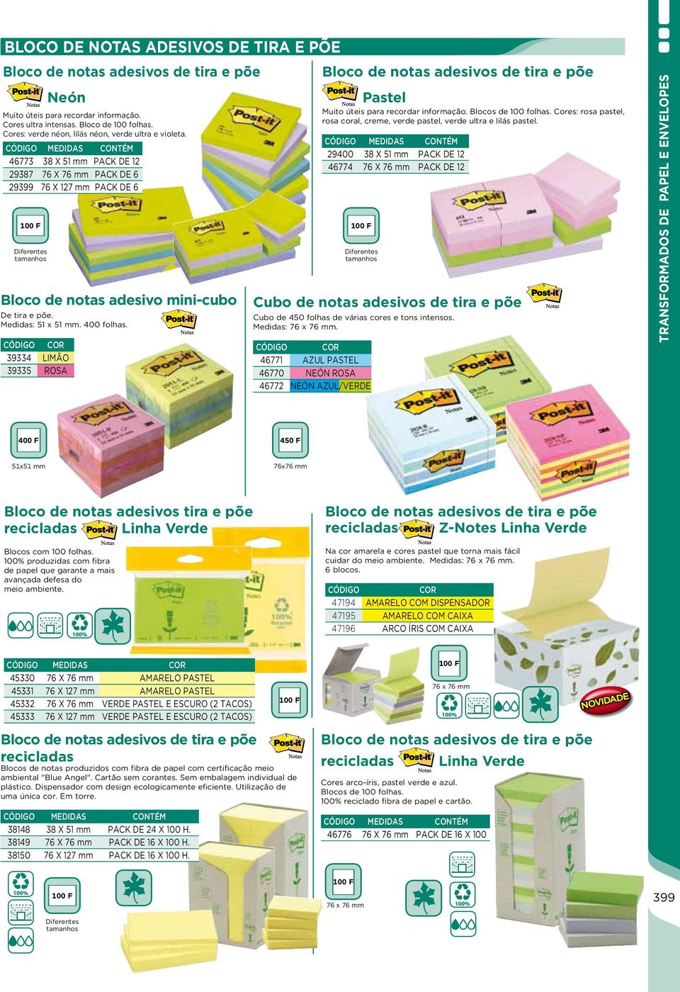 MEDIDAS CONTÉM 46773 38 x 51 mm pack de 12 29387 76 x 76 mm pack de 6 29399 76 x 127 mm pack de 6 0 F Diferentes tamanhos Bloco de notas adesivo mini-cubo De tira e põe. Medidas: 51 x 51 mm.