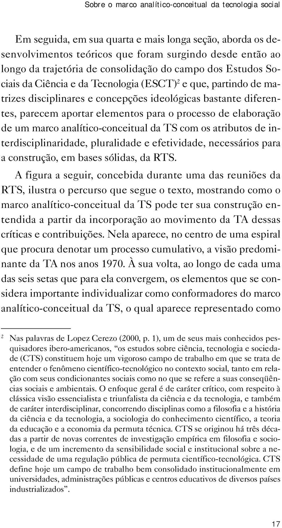 processo de elaboração de um marco analítico-conceitual da TS com os atributos de interdisciplinaridade, pluralidade e efetividade, necessários para a construção, em bases sólidas, da RTS.