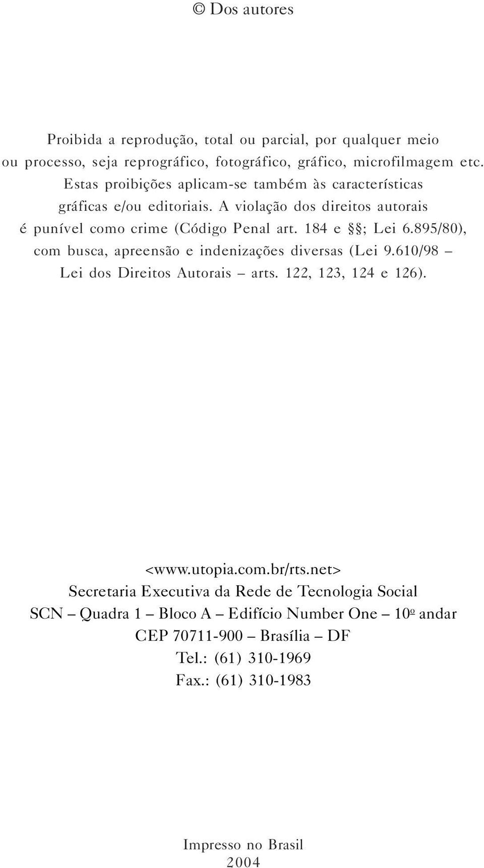 184 e ; Lei 6.895/80), com busca, apreensão e indenizações diversas (Lei 9.610/98 Lei dos Direitos Autorais arts. 122, 123, 124 e 126). <www.utopia.com.br/rts.