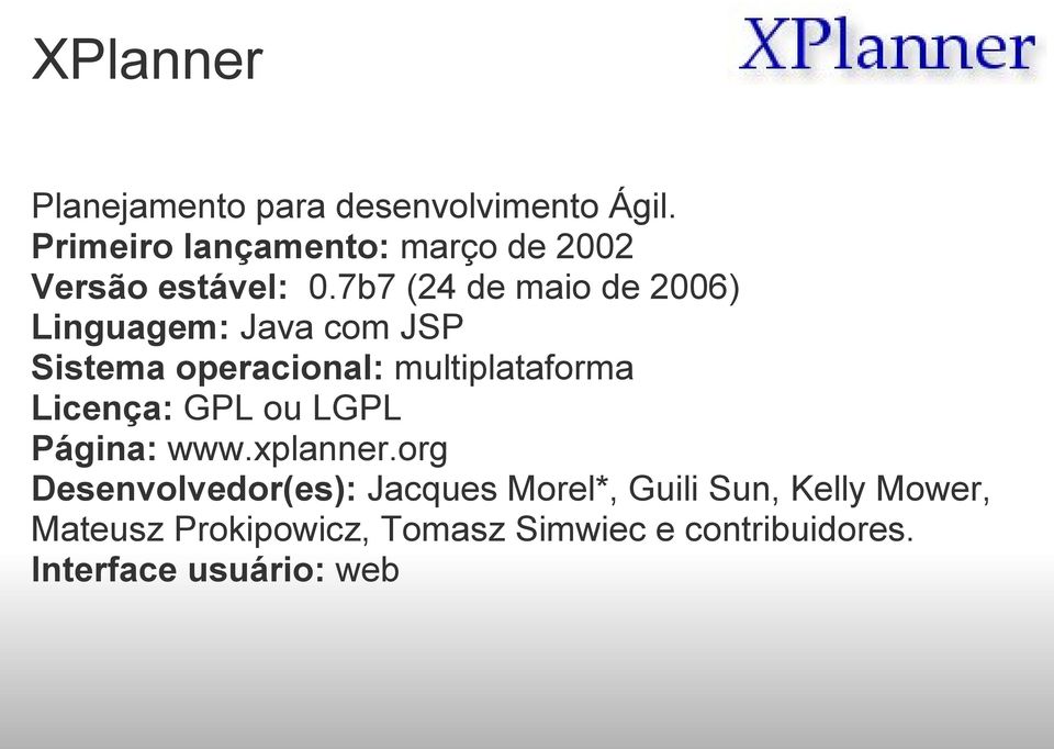 7b7 (24 de maio de 2006) Linguagem: Java com JSP Sistema operacional: multiplataforma