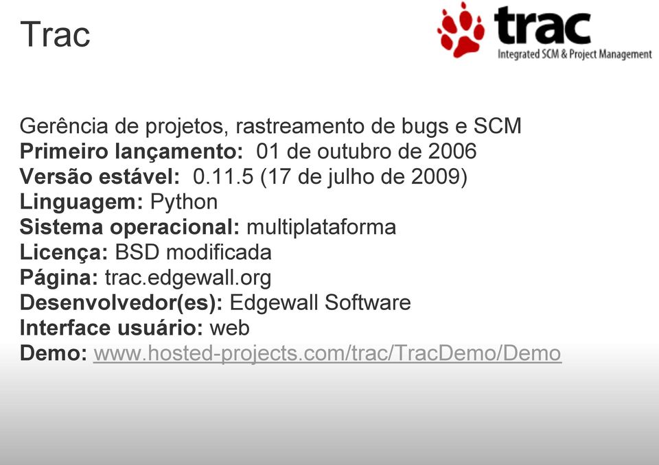 5 (17 de julho de 2009) Linguagem: Python Sistema operacional: multiplataforma Licença: