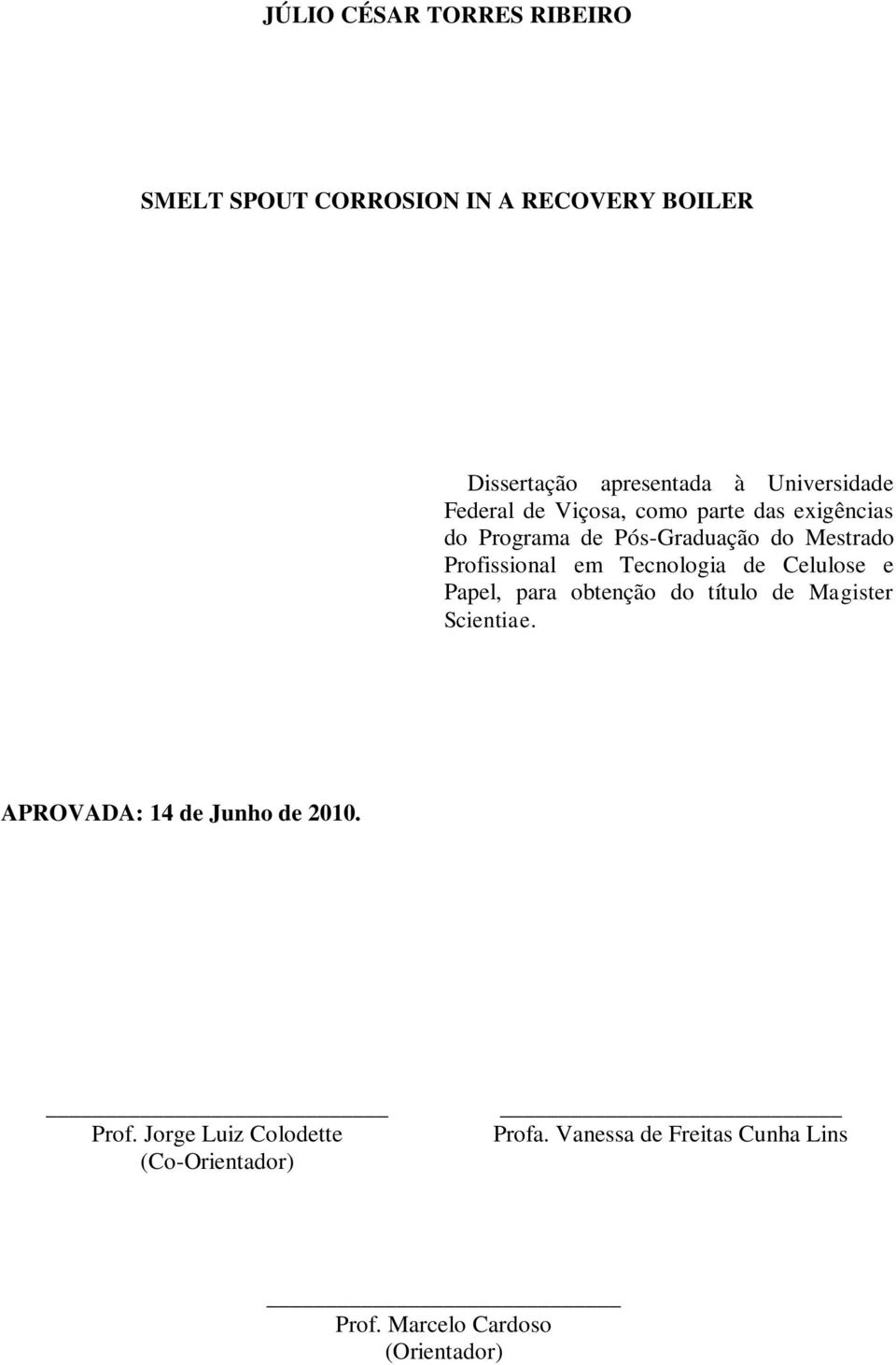 Tecnologia de Celulose e Papel, para obtenção do título de Magister Scientiae. APROVADA: 14 de Junho de 2010.