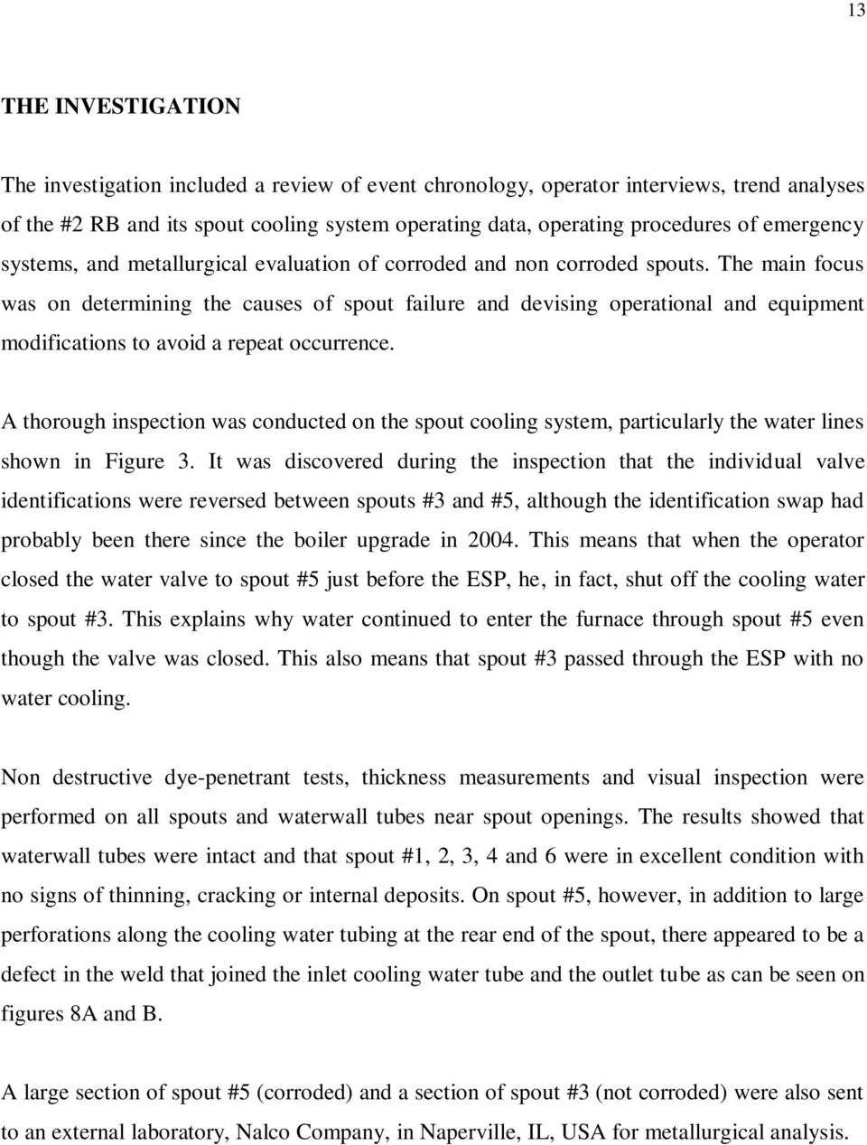 The main focus was on determining the causes of spout failure and devising operational and equipment modifications to avoid a repeat occurrence.