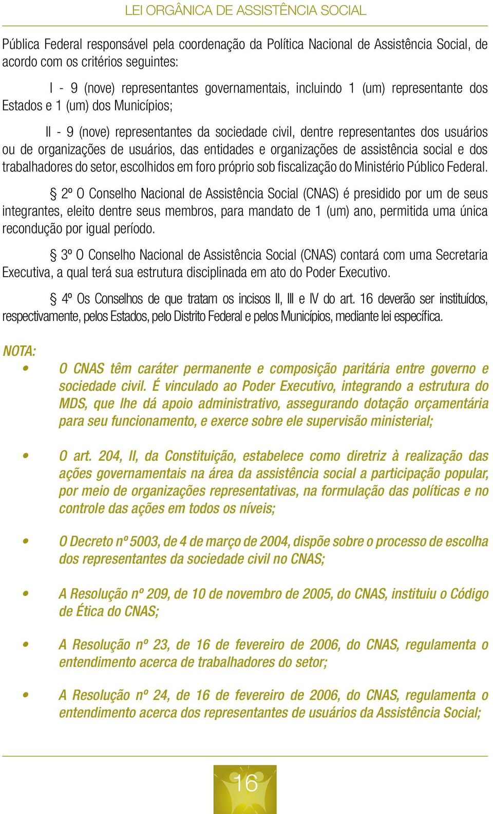 assistência social e dos trabalhadores do setor, escolhidos em foro próprio sob fiscalização do Ministério Público Federal.