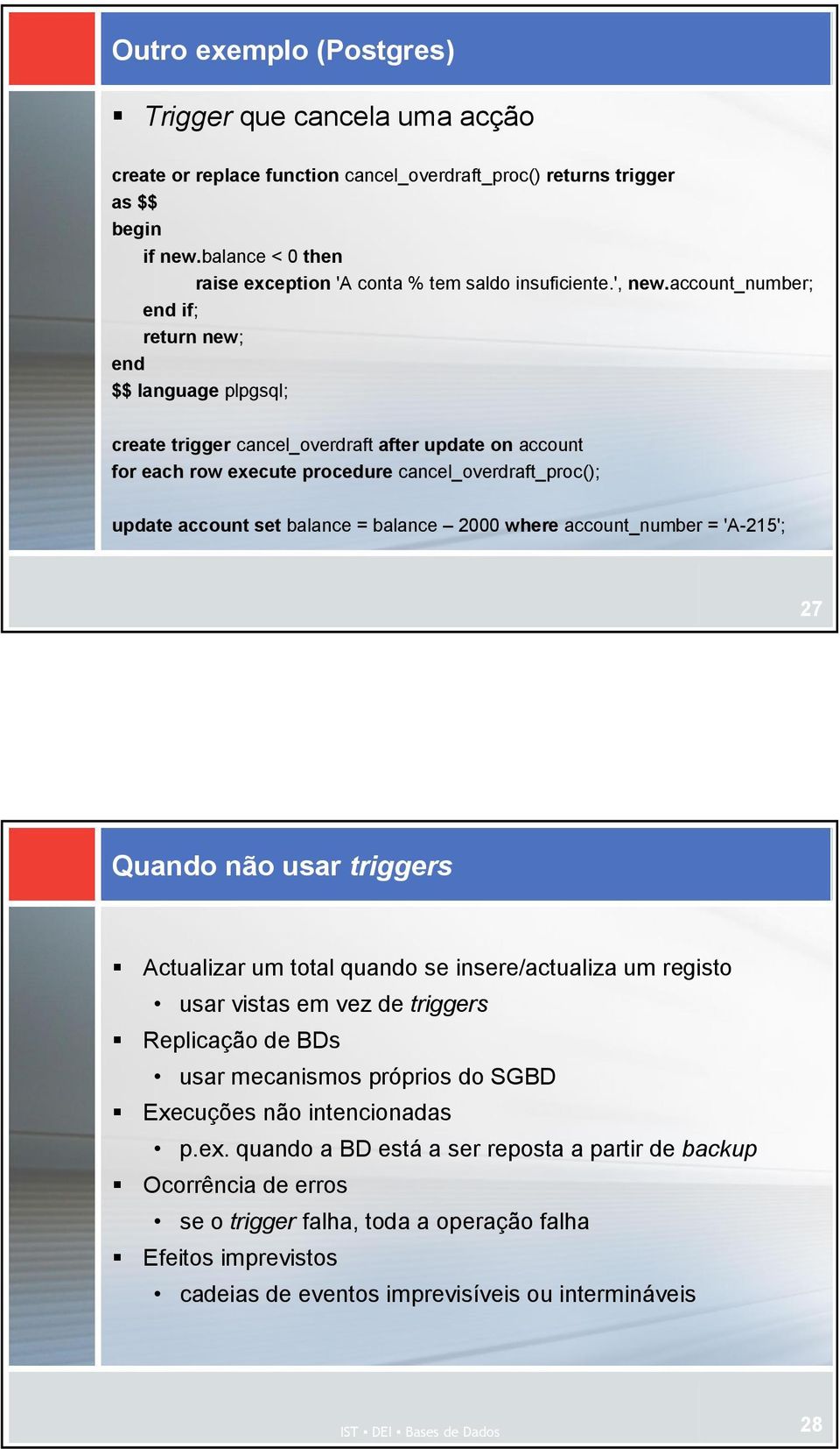 account_number; if; return new; $$ language plpgsql; create trigger cancel_overdraft after update on account for each row execute procedure cancel_overdraft_proc(); update account set balance =